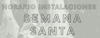 Horarios instalaciones Semana Santa